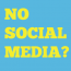 NO SOCIAL MEDIA